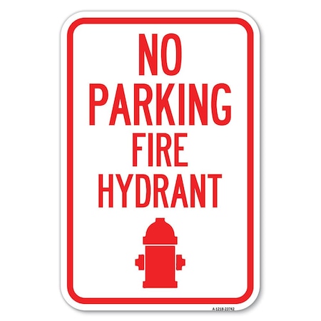 Signmission No Parking Fire Hydrant With Graphic Heavy-Gauge Aluminum Sign, 12" x 18", A-1218-23742 A-1218-23742